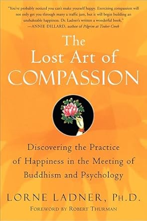 Transform Your Well-Being: A Compelling Review of The Lost Art of Compassion: Discovering the Practice of Happiness in the Meeting of Buddhism and Psychology