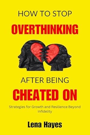 Transform Your Healing Journey: A Comprehensive Review of ‘HOW TO STOP OVERTHINKING AFTER BEING CHEATED ON: Strategies for Growth and Resilience Beyond Infidelity’