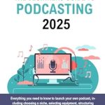 Essential Insights: The Beginners Guide to Podcasting 2025 – Everything You Need to Know to Launch Your Own Podcast, Including Choosing a Niche, Selecting Equipment, Structuring Your Show, and Distributing Your Episodes Essential Insights: The Beginners Guide to Podcasting 2025 – Everything You Need to Know to Launch Your Own Podcast, Including Choosing a Niche, Selecting Equipment, Structuring Your Show, and Distributing Your Episodes