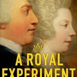 Discover the Untold Secrets in This Compelling Review of A Royal Experiment: The Private Life of King George III Discover the Untold Secrets in This Compelling Review of A Royal Experiment: The Private Life of King George III