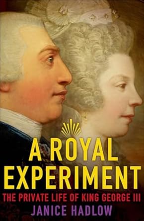 Discover the Untold Secrets in This Compelling Review of A Royal Experiment: The Private Life of King George III