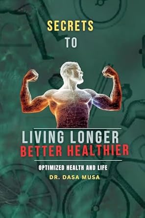 Discover the Life-Changing Insights in ‘Secrets to Living Longer Better Healthier: Optimized Health and Life’ – A Must-Read for Wellness Enthusiasts!