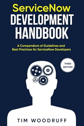 Unlocking Success with Expert Insights: A Comprehensive Review of the ServiceNow Development Handbook – Third Edition: A Compendium of ServiceNow ‘NOW’ Platform Development and Architecture Pro-Tips, Guidelines, and Best Practices from Amazon