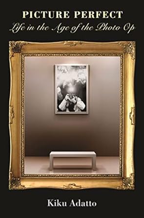 Transform Your Perception of Reality with this Captivating Review of Picture Perfect: Life in the Age of the Photo Op