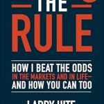 Discover the Secrets to Success: A Review of ‘The Rule: How I Beat the Odds in the Markets and in Life—and How You Can Too’
