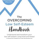 Discover Life-Changing Insights: A Review of The Overcoming Low Self-Esteem Handbook – Understand and Transform Your Self-esteem Using Tried and Tested Cognitive Behavioural Techniques