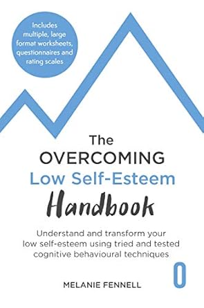 Discover Life-Changing Insights: A Review of The Overcoming Low Self-Esteem Handbook – Understand and Transform Your Self-esteem Using Tried and Tested Cognitive Behavioural Techniques