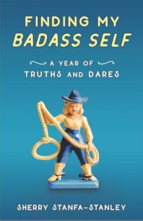 Unlock Your Inner Strength with This Inspiring Journey: Finding My Badass Self: A Year of Truths and Dares