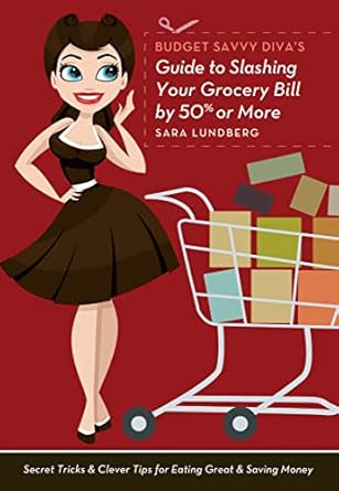 Unlock Massive Savings: A Comprehensive Review of ‘Budget Savvy Diva’s Guide to Slashing Your Grocery Bill by 50% or More: Secret Tricks and Clever Tips for Eating Great and Saving Money’