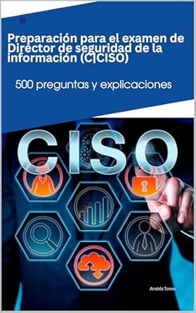 Essential Guide for Aspiring Information Security Leaders: Preparación para el examen de Director de seguridad de la información (C|CISO): 500 preguntas y explicaciones (Spanish Edition) Review