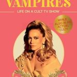 Unveiling the Thrills of the Supernatural: A Captivating Review of Dinner for Vampires: Life on a Cult TV Show (While also in an Actual Cult!)