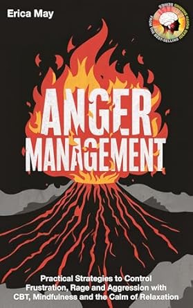 Discover the Secrets to Emotional Control: A Review of ‘Anger Management: Practical Strategies to Control Frustration, Rage and Aggression with CBT, Mindfulness and the Calm of Relaxation’
