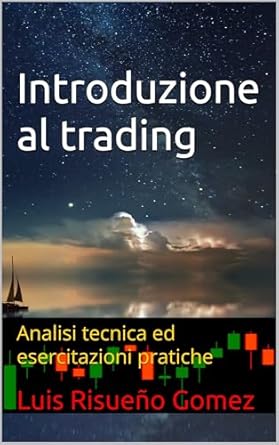 Unleashing Your Trading Potential: A Comprehensive Review of ‘Introduzione al trading: Analisi tecnica ed esercitazioni pratiche (Italian Edition)’