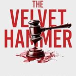 An Eye-Opening Journey Through Justice: The Velvet Hammer: Judge Belvin Perry, Jr.’s Capital Murder Cases and Memoir