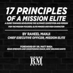 Unlock Your Potential: A Comprehensive Review of ’17 Principles of a Mission Elite: A Guide Towards Developing the Ultimate Competitor and Person | For the Mission Focused, Elite Minded, and High Character’