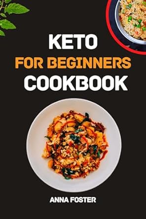Discover the Best Keto Recipes: A Comprehensive Review of the ‘Keto for Beginners Cookbook: Healthy & Simple Delicious, Low Carb & Low Sugar Keto Recipes’