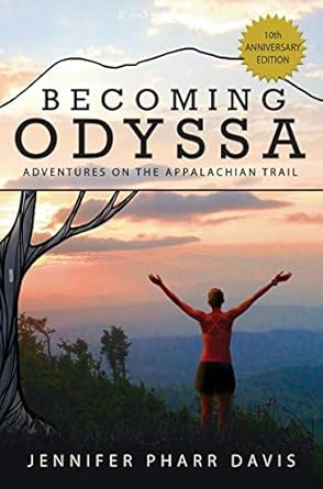 An Inspiring Journey of Self-Discovery: Becoming Odyssa: 10th Anniversary Edition: Adventures on the Appalachian Trail