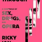 An Eye-Opening Journey: Seeing Through: A Chronicle of Sex, Drugs, and Opera