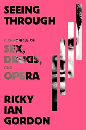 An Eye-Opening Journey: Seeing Through: A Chronicle of Sex, Drugs, and Opera