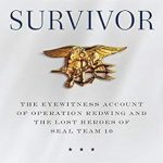 Unforgettable Heroism: A Deep Dive into ‘Lone Survivor: The Eyewitness Account of Operation Redwing and the Lost Heroes of SEAL Team 10’