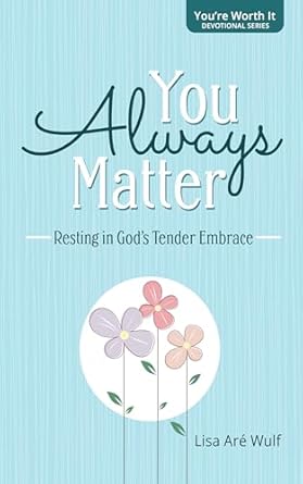 Discover Why You Always Matter: Resting in God’s Tender Embrace – A Heartfelt Review of the ‘You’re Worth It’ Devotional Series