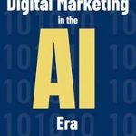 Unlocking Success: A Comprehensive Review of ‘Digital Marketing in the AI Era: How Artificial Intelligence is Revolutionizing Customer Engagement, Boosting ROI, and Transforming Online Success (Digital Foundations Collection Book 2)’