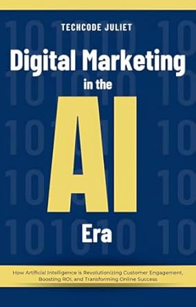 Unlocking Success: A Comprehensive Review of ‘Digital Marketing in the AI Era: How Artificial Intelligence is Revolutionizing Customer Engagement, Boosting ROI, and Transforming Online Success (Digital Foundations Collection Book 2)’