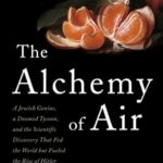 Discover the Fascinating Journey of Innovation in ‘The Alchemy of Air: A Jewish Genius, a Doomed Tycoon, and the Scientific Discovery That Fed the World but Fueled the Rise of Hitler’