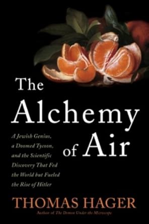Discover the Fascinating Journey of Innovation in ‘The Alchemy of Air: A Jewish Genius, a Doomed Tycoon, and the Scientific Discovery That Fed the World but Fueled the Rise of Hitler’