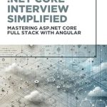 Unlock Your Full Stack Potential: A Comprehensive Review of .Net Core Interview Simplified: Mastering ASP.Net Core Full Stack with Angular Unlock Your Full Stack Potential: A Comprehensive Review of .Net Core Interview Simplified: Mastering ASP.Net Core Full Stack with Angular