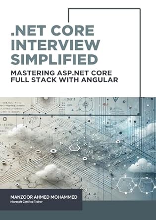 Unlock Your Full Stack Potential: A Comprehensive Review of .Net Core Interview Simplified: Mastering ASP.Net Core Full Stack with Angular