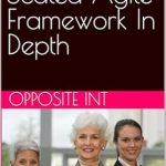 Unlocking Success: A Comprehensive Review of Latest SAFe 6 Scaled Agile Framework In Depth