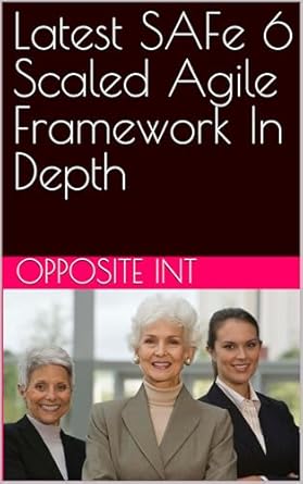 Unlocking Success: A Comprehensive Review of Latest SAFe 6 Scaled Agile Framework In Depth