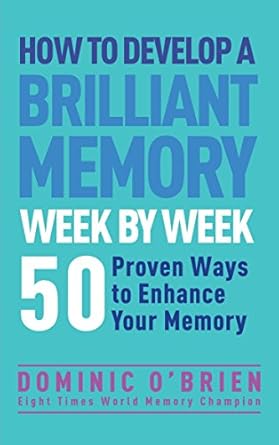 Unlock Your Mind’s Potential: A Comprehensive Review of ‘How to Develop a Brilliant Memory Week by Week: 50 Proven Ways to Enhance Your Memory Skills’