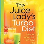 Transform Your Health: A Comprehensive Review of The Juice Lady’s Turbo Diet: Lose Ten Pounds in Ten Days—the Healthy Way!