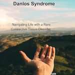 Essential Guide for Understanding Your Body: Living with Ehlers-Danlos Syndrome: Navigating Life with a Rare Connective Tissue Disorder