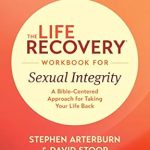Transform Your Journey to Wholeness: A Comprehensive Review of The Life Recovery Workbook for Sexual Integrity: A Bible-Centered Approach for Taking Your Life Back (Life Recovery Topical Workbook)