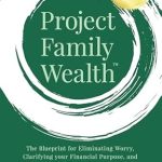 Discover the Secrets to Financial Freedom: A Comprehensive Review of ‘Project Family Wealth: The Blueprint for Eliminating Worry, Clarifying Your Financial Purpose, and Creating a Long-Lasting Inheritance’