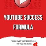 Must-Read Review: YouTube Success Formula: Your Ultimate Guide to Going Viral With Shorts Must-Read Review: YouTube Success Formula: Your Ultimate Guide to Going Viral With Shorts