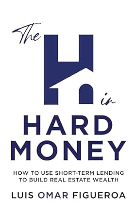 Unlocking Real Estate Success: A Comprehensive Review of ‘The H in Hard Money: How to Use Short-Term Lending to Build Real Estate Wealth’