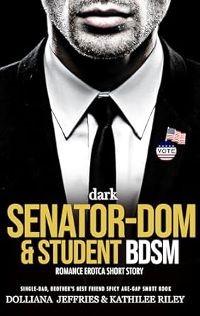 Unleash Your Fantasies: A Captivating Review of ‘Dark Senator-Dom & Student BDSM Romance Erotica Short Story: Single-Dad, Brother’s Best-Friend, Spicy Age-Gap Smutt Book (Forced & Steamy Romance, Reverse Harem, Spanking Virgin 9)’