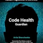 Discover the Future of Programming: A Must-Read Review of ‘Code Health Guardian: The Old-New Role of a Human Programmer in the AI Era’ Discover the Future of Programming: A Must-Read Review of ‘Code Health Guardian: The Old-New Role of a Human Programmer in the AI Era’