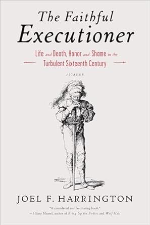 An Unforgettable Journey Through Morality: The Faithful Executioner: Life and Death, Honor and Shame in the Turbulent Sixteenth Century