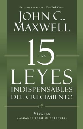 Descubre las Claves del Éxito Personal en ‘Las 15 Leyes Indispensables Del Crecimiento: Vívalas y alcance su potencial’ – Una Reseña Reveladora
