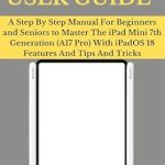 Unlock the Full Potential of Your Device: IPAD MINI 7 (WITH A17 PRO CHIP) USER GUIDE: A Step By Step Manual For Beginners and Seniors to Master The iPad Mini 7th Generation (A17 Pro) With iPadOS 18 Features And Tips And Tricks Unlock the Full Potential of Your Device: IPAD MINI 7 (WITH A17 PRO CHIP) USER GUIDE: A Step By Step Manual For Beginners and Seniors to Master The iPad Mini 7th Generation (A17 Pro) With iPadOS 18 Features And Tips And Tricks