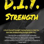 Transform Your Fitness Routine: A Comprehensive Review of D.I.Y. Strength: 3 Easy to Follow Templates for Planning Your Own Highly Effective 45-Minute Workouts, No Matter Your Equipment or Experience