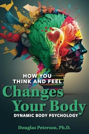 Transform Your Health: A Compelling Review of ‘How You Think and Feel Changes Your Body: Dynamic Body Psychology’