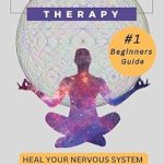 Unlock Your Healing Potential: A Comprehensive Review of ‘Somatic Therapy; Heal Your Nervous System: Beginners Guide to Nervous System Regulation’