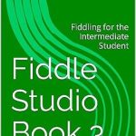 Unlock Your Fiddling Potential: A Comprehensive Review of Fiddle Studio Book 3: Fiddling for the Intermediate Student