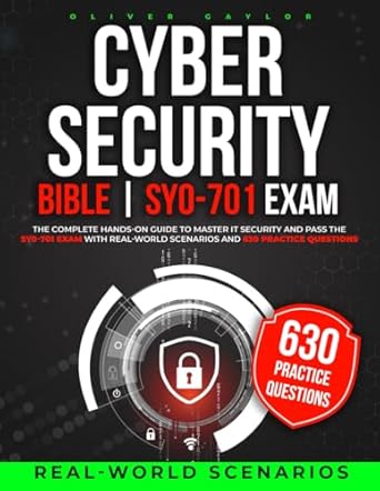 Essential Review: Cybersecurity Bible – The Complete Hands-On Guide to Master IT Security and Pass the SY0-701 Exam with Real-World Scenarios and 630 Practice Questions